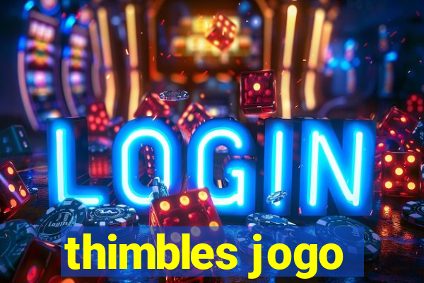 thimbles jogo